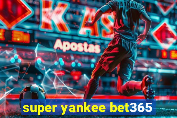 super yankee bet365